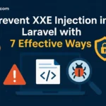 Prevent XXE Injection in Laravel with 7 Effective Ways