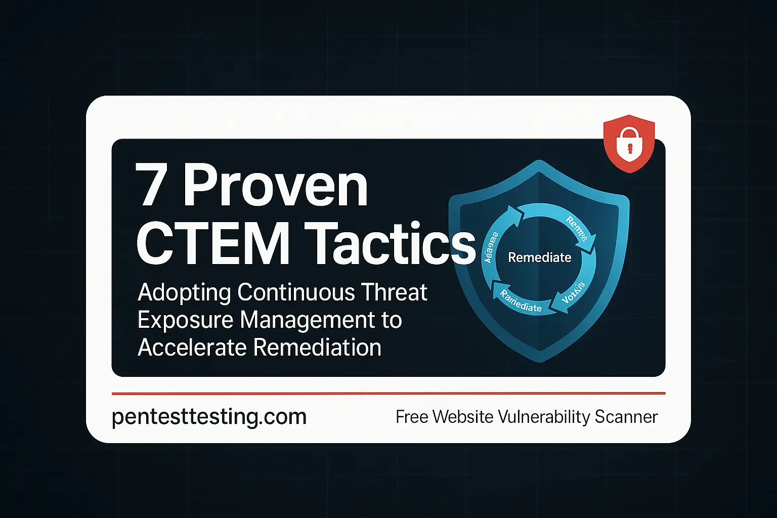 7 Proven Continuous Threat Exposure Management Tactics