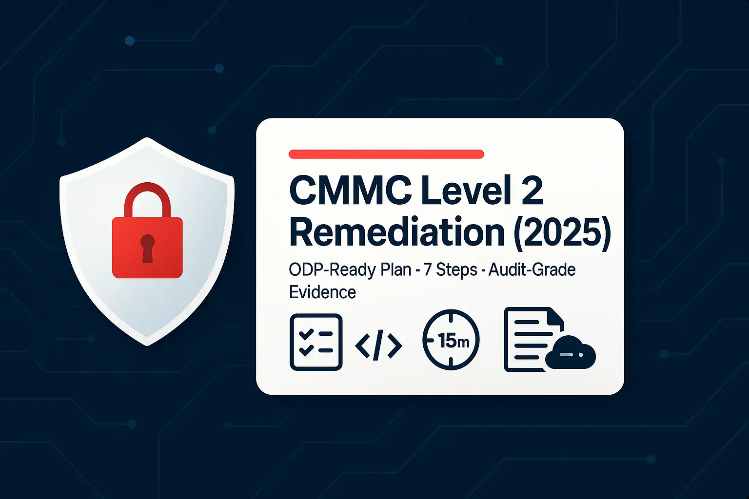 7 Proven Steps for CMMC Level 2 Remediation (2025)