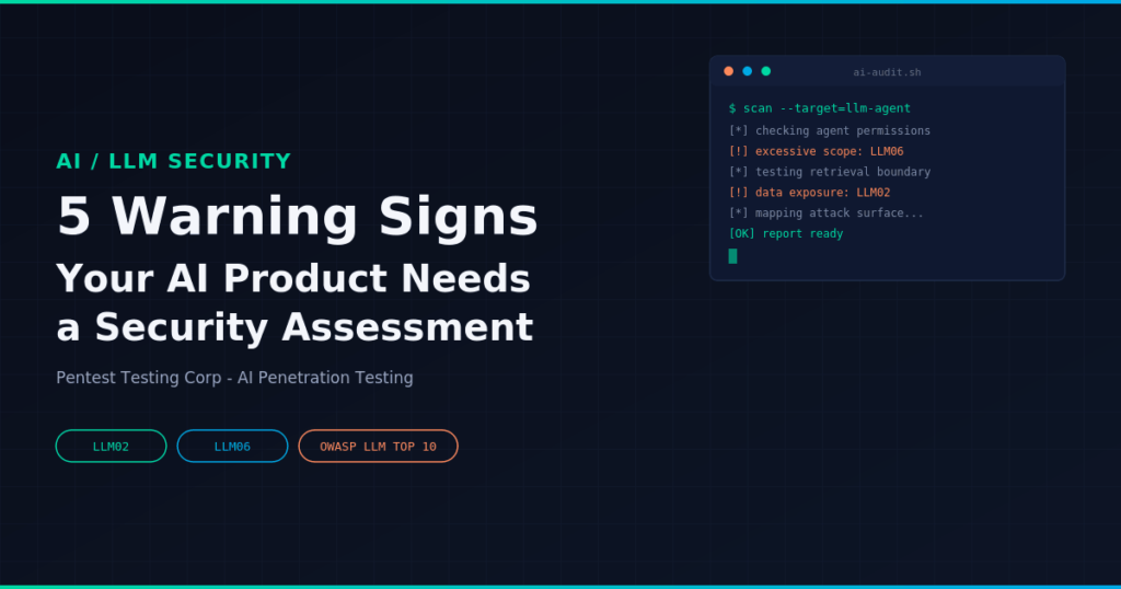 5 signs that your AI product needs a security assessment, mapped to OWASP LLM02 and LLM06